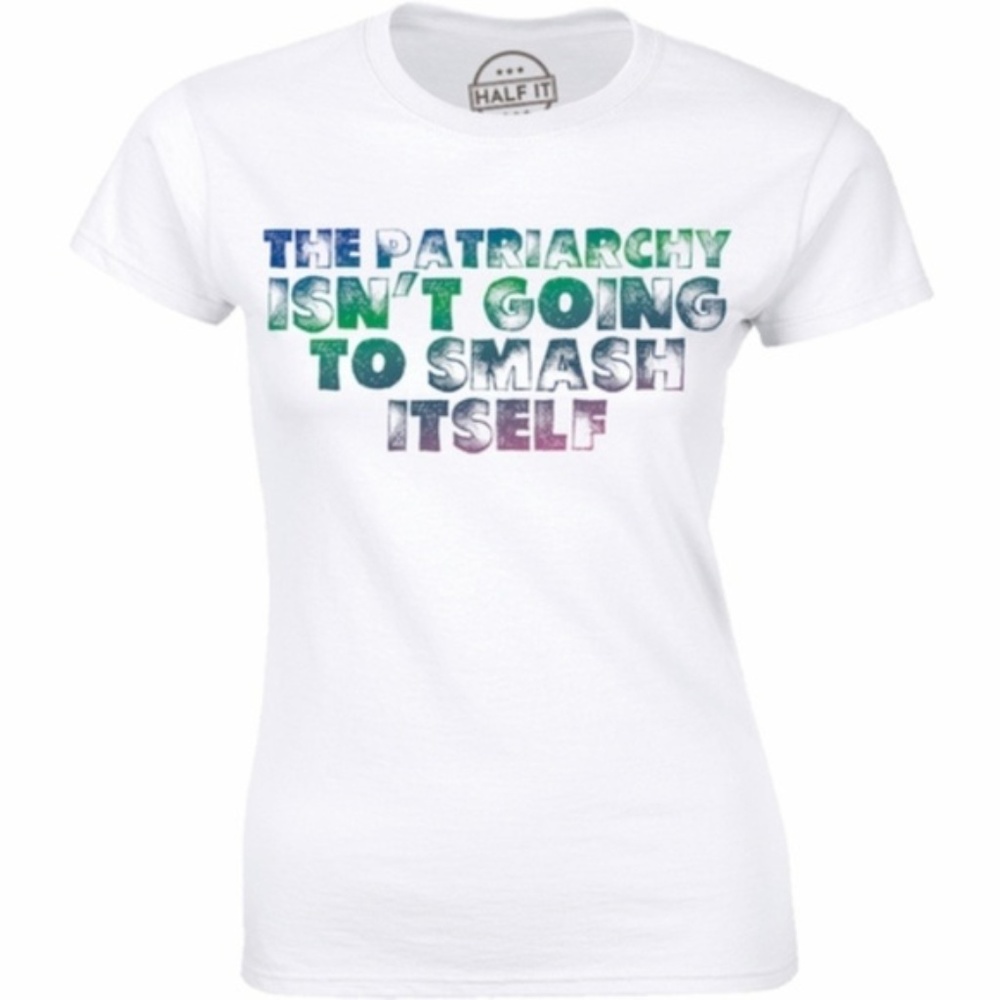 The Patriarchy Isn't Going To Smash Itself T-shirt